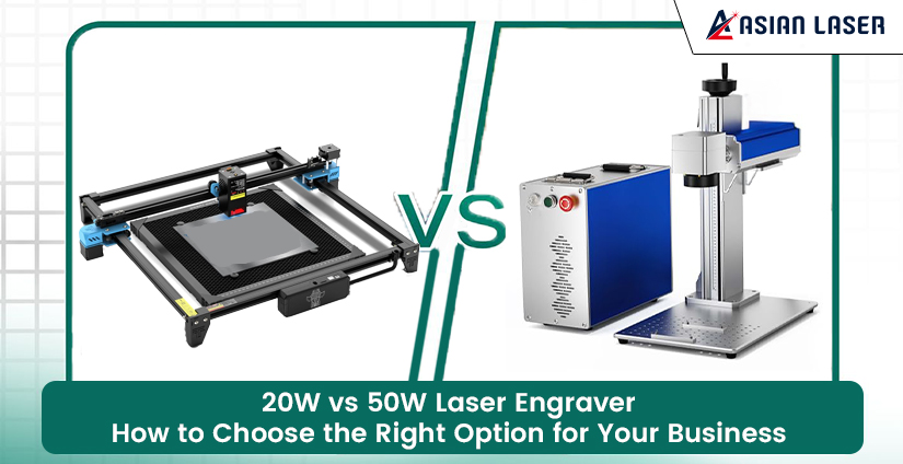 20W vs 50W Laser Engraver: How to Choose the Right Option for Your Business