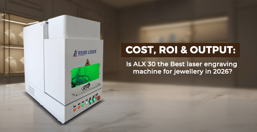 Cost, ROI and Output: Is ALx 30 the best laser engraving machine for jewellery in 2026