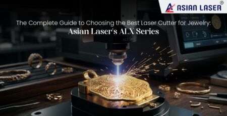 The Complete Guide to Choosing the Best Laser Cutter for Jewelry: Asian Laser's ALX Series